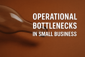 The 3 Most Common Operational Bottlenecks in Small Business (and How to Fix Them)