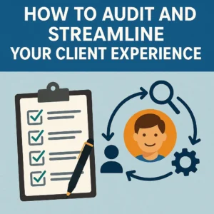 How to Audit and Streamline Your Client Experience