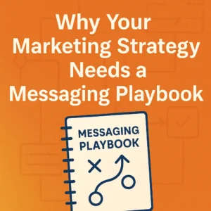 Why Your Marketing Strategy Needs a Messaging Playbook