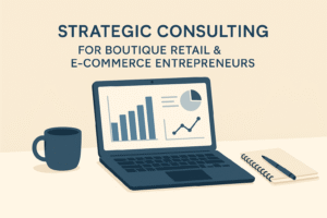 Why Boutique Retail & E-Commerce Entrepreneurs Should Hire a Small Business Consultant