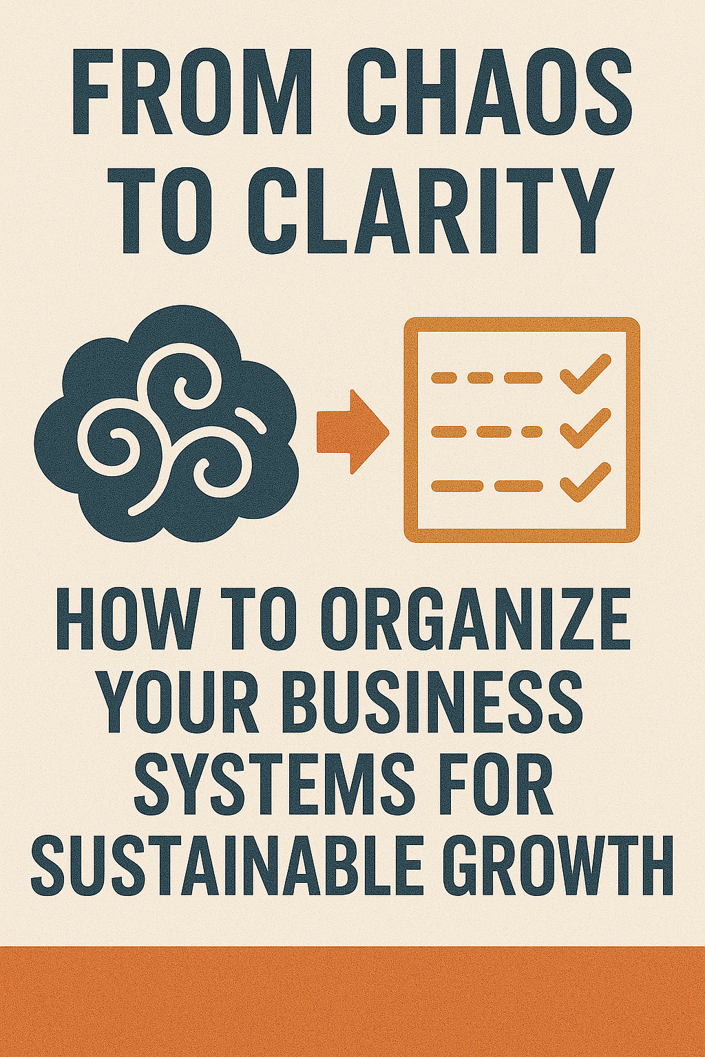 From Chaos to Clarity: How to Organize Your Business Systems for Sustainable Growth